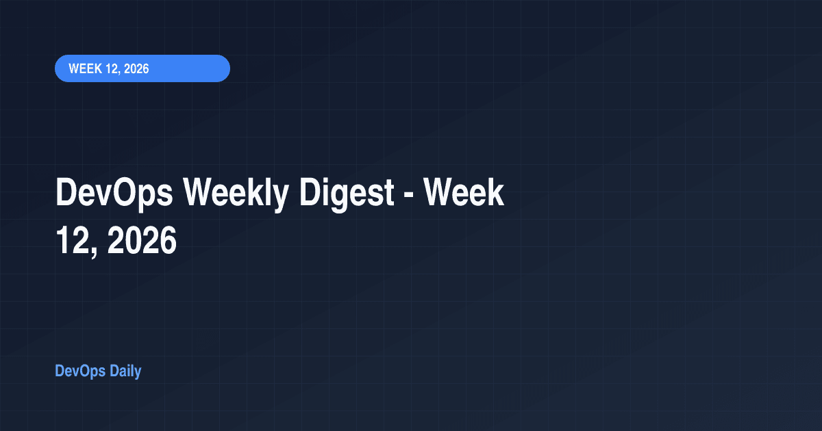 DevOps Weekly Digest - Week 12, 2026