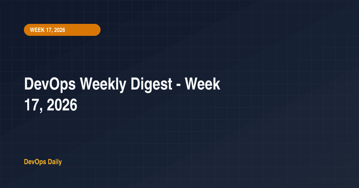 DevOps Weekly Digest - Week 17, 2026
