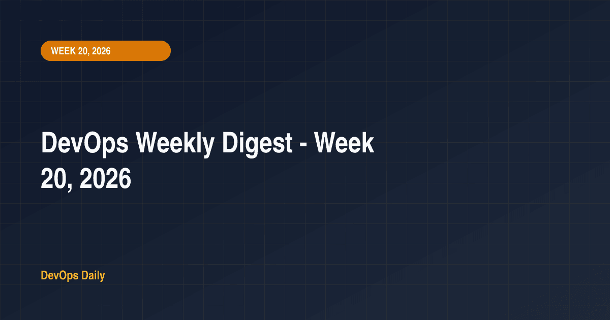 DevOps Weekly Digest - Week 20, 2026