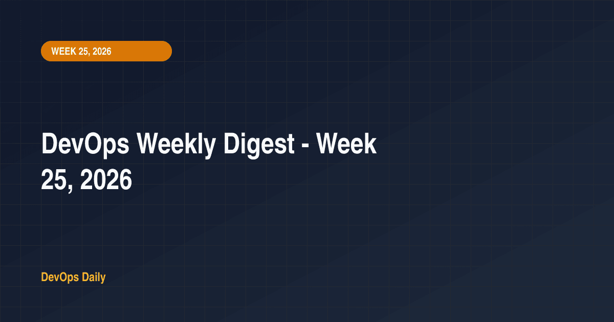 DevOps Weekly Digest - Week 25, 2026