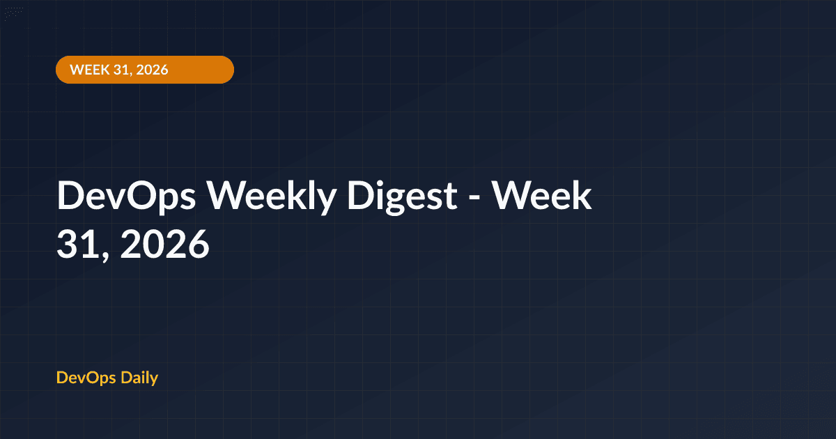 DevOps Weekly Digest - Week 31, 2026