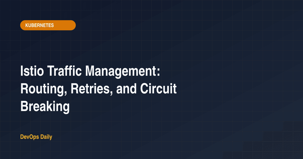 Istio Traffic Management: Routing, Retries, and Circuit Breaking