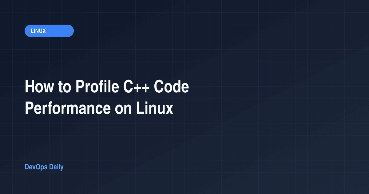 How to Profile C++ Code Performance on Linux