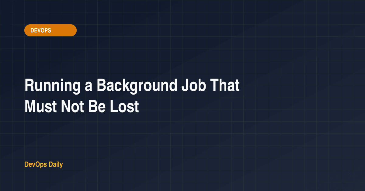 Running a Background Job That Must Not Be Lost
